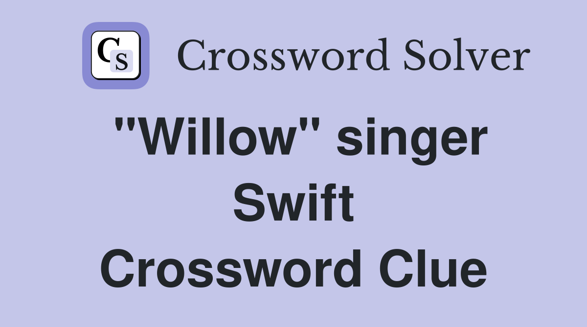 "Willow" singer Swift Crossword Clue