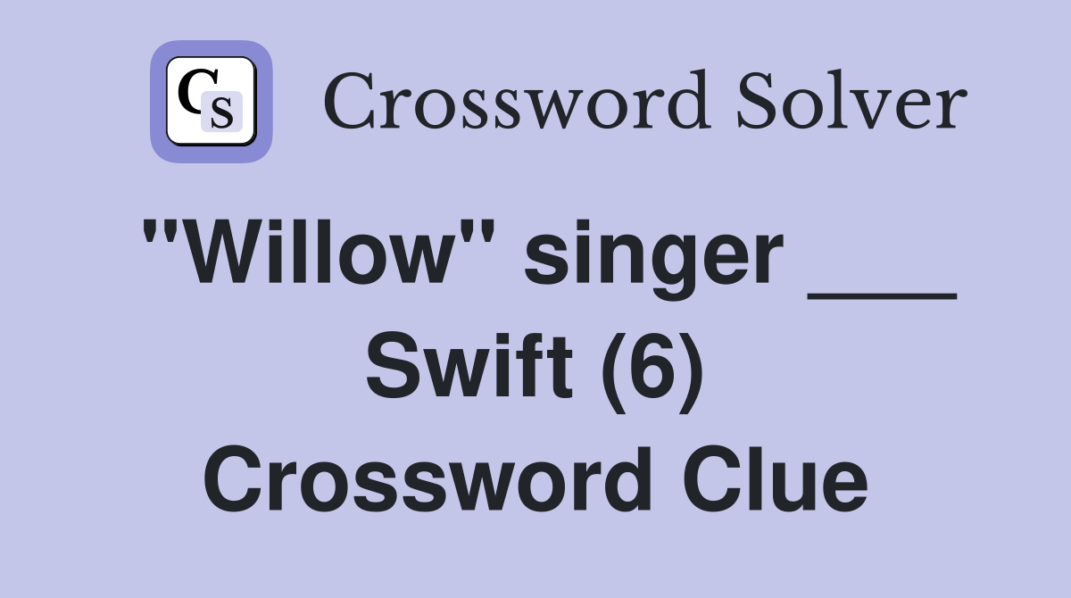 "Willow" singer ___ Swift (6) Crossword Clue