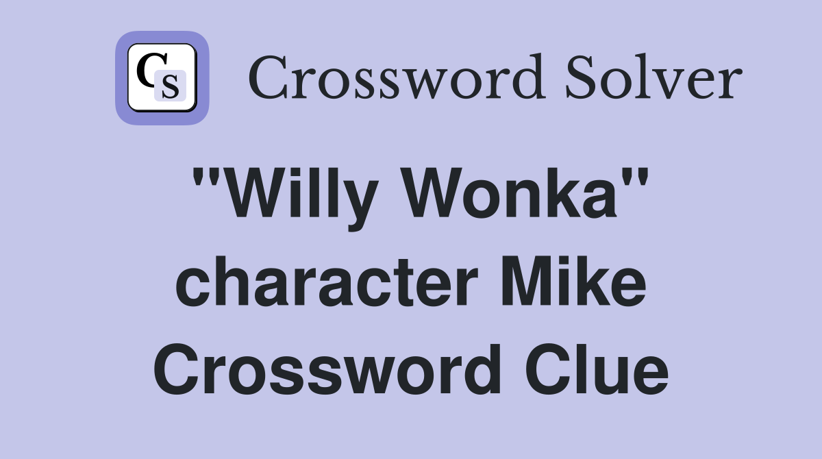 "Willy Wonka" character Mike Crossword Clue