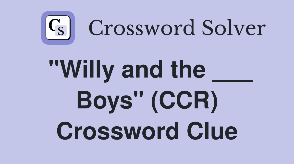 "Willy and the ___ Boys" (CCR) Crossword Clue