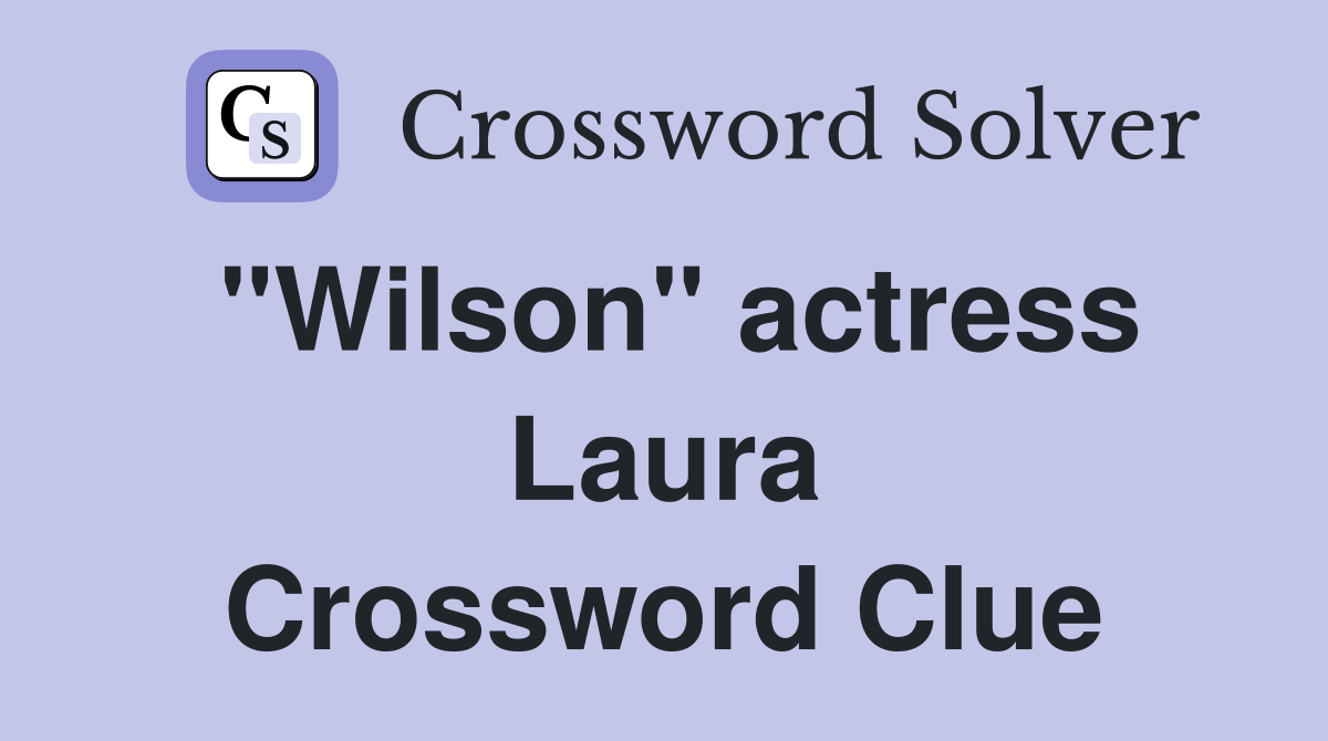 "Wilson" actress Laura Crossword Clue