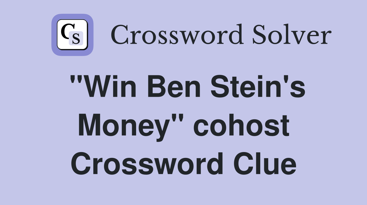 "Win Ben Stein's Money" cohost Crossword Clue