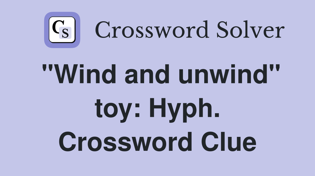 "Wind and unwind" toy: Hyph. Crossword Clue