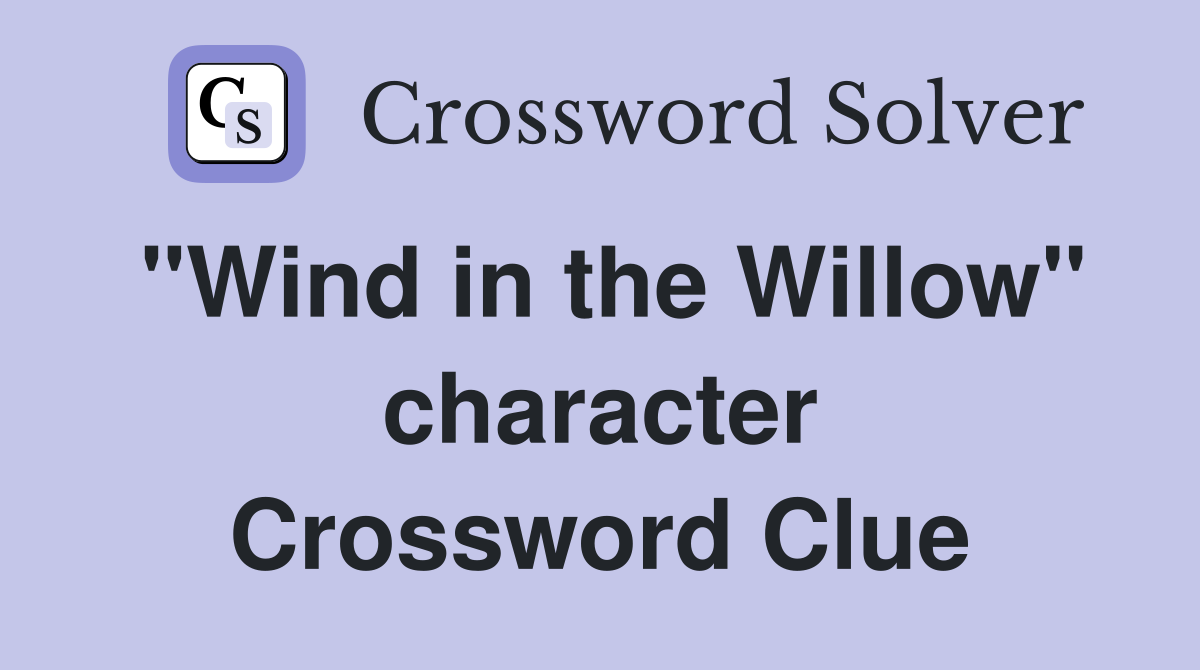 "Wind in the Willow" character Crossword Clue