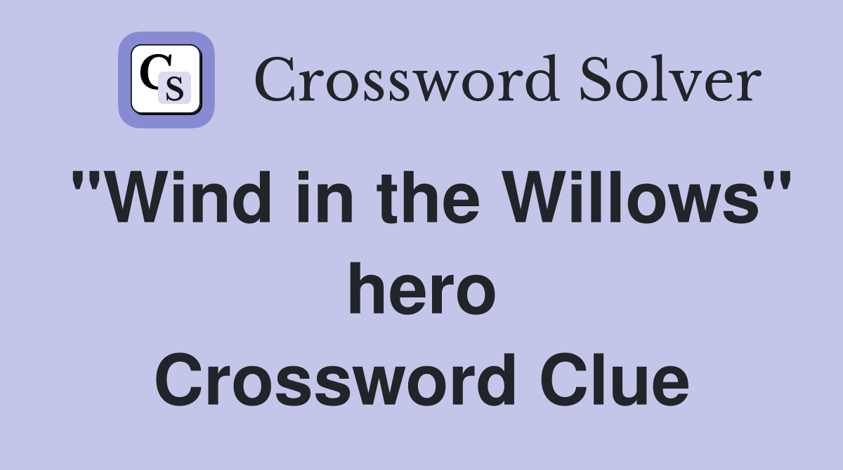 "Wind in the Willows" hero Crossword Clue