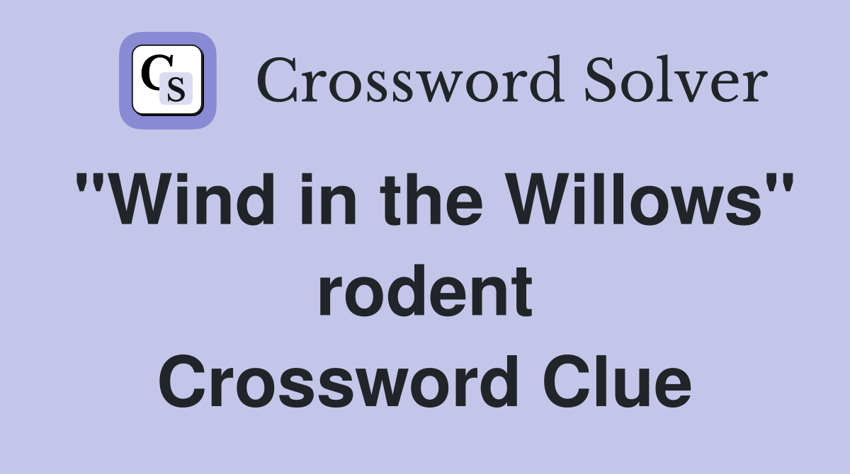 "Wind in the Willows" rodent Crossword Clue
