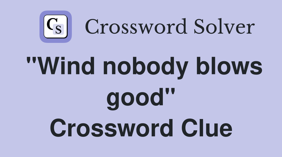 "Wind nobody blows good" Crossword Clue