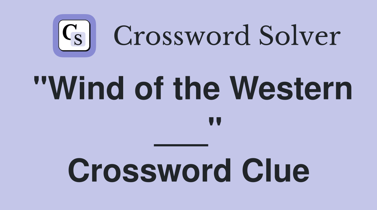 "Wind of the Western ___" Crossword Clue