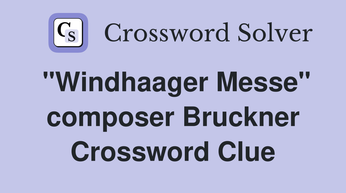 "Windhaager Messe" composer Bruckner Crossword Clue