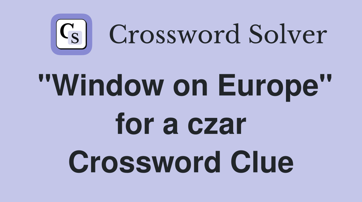 "Window on Europe" for a czar Crossword Clue