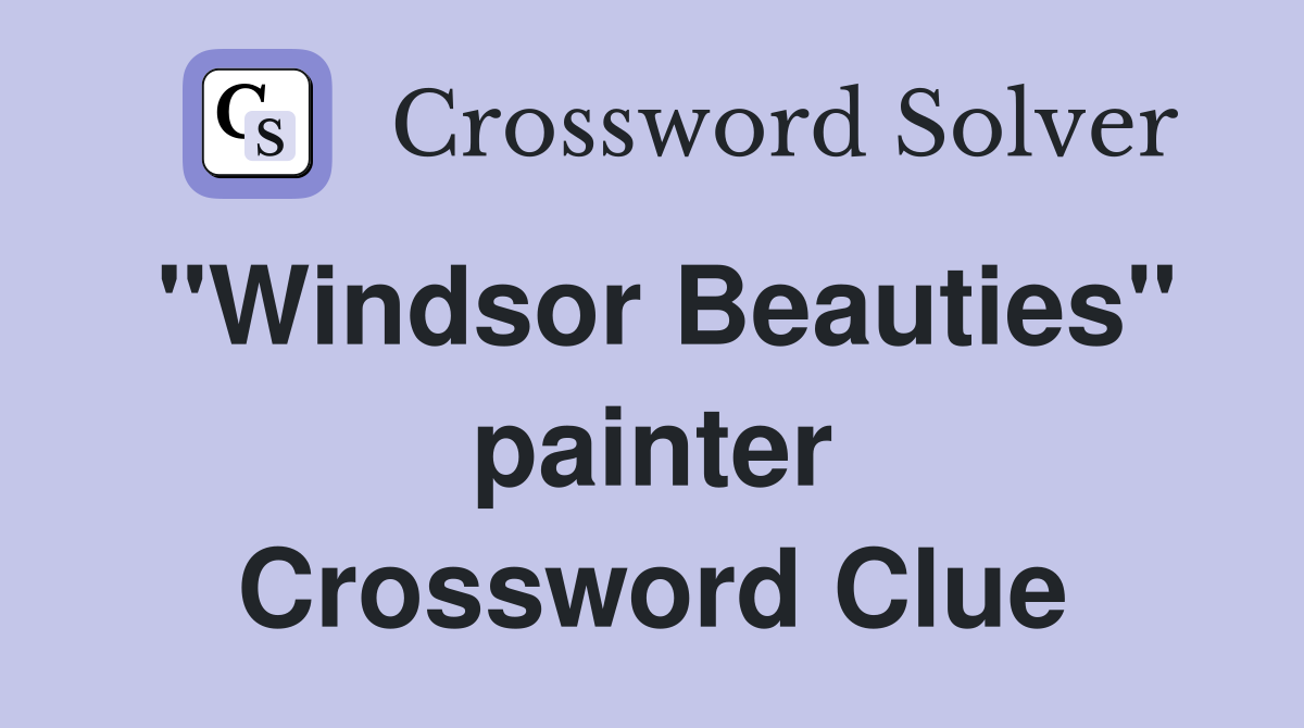 "Windsor Beauties" painter Crossword Clue