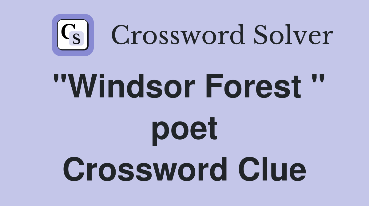 "Windsor Forest " poet Crossword Clue