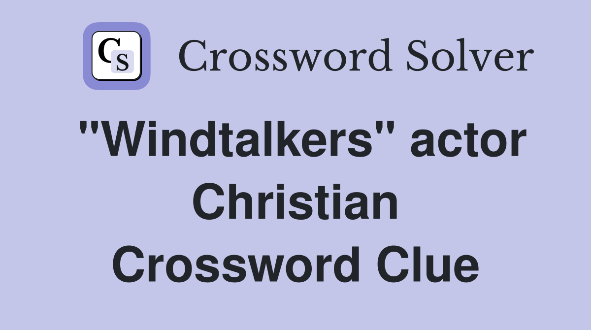 "Windtalkers" actor Christian Crossword Clue