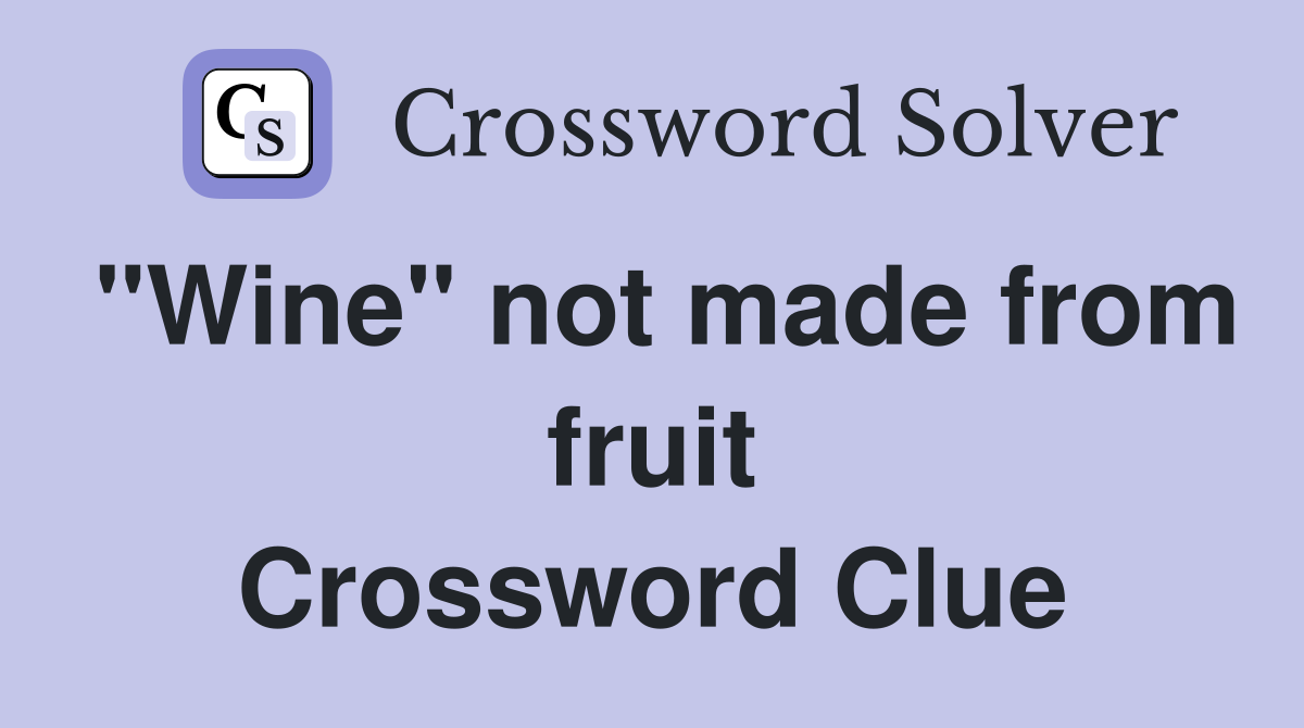 "Wine" not made from fruit Crossword Clue