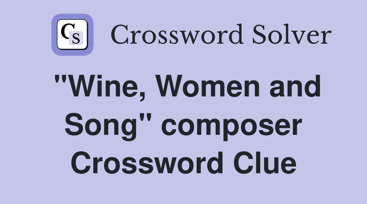 "Wine, Women and Song" composer Crossword Clue