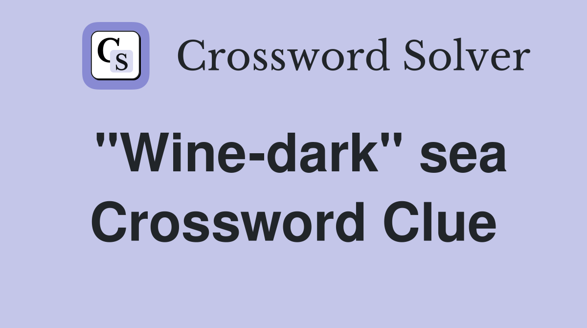 "Wine-dark" sea Crossword Clue
