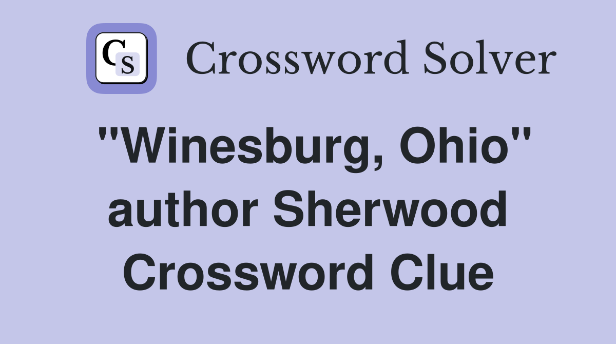 "Winesburg, Ohio" author Sherwood Crossword Clue