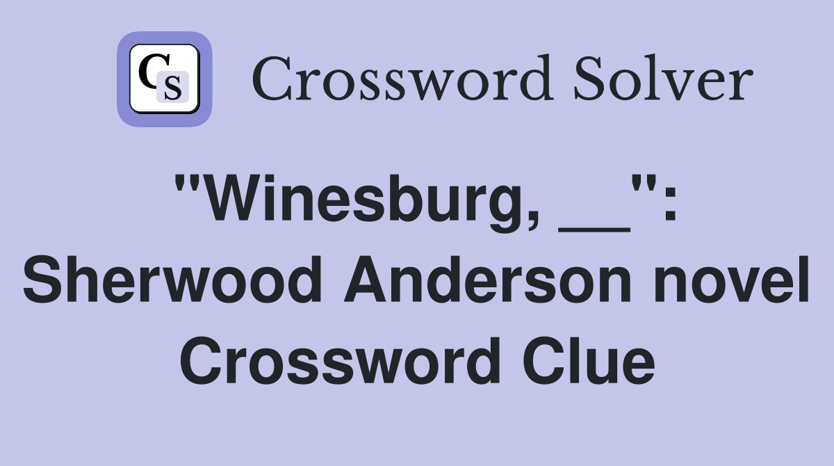 "Winesburg, __": Sherwood Anderson novel Crossword Clue