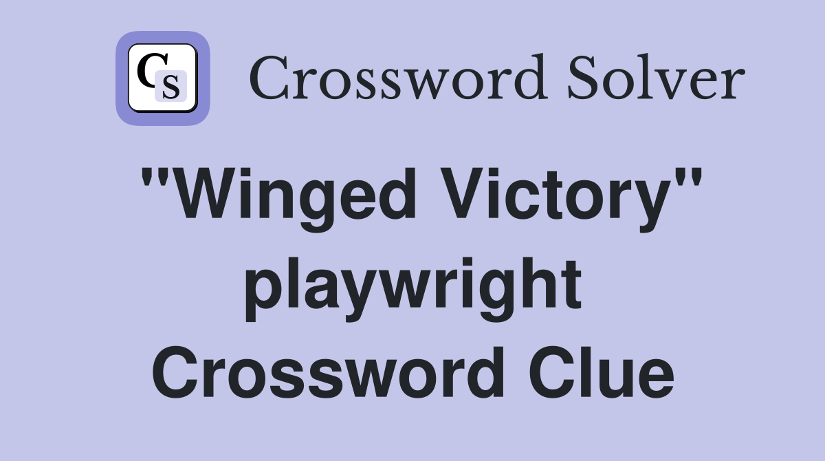 "Winged Victory" playwright Crossword Clue