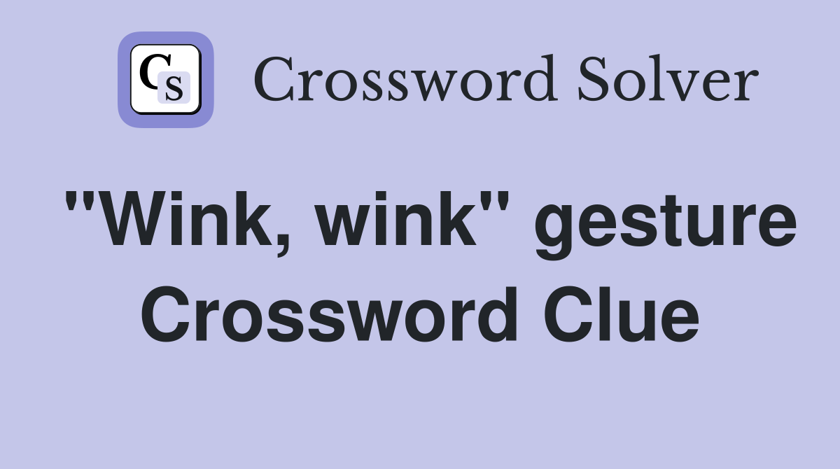 "Wink, wink" gesture Crossword Clue