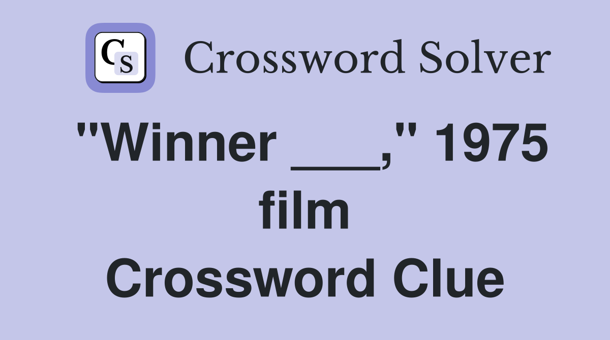 "Winner ___," 1975 film Crossword Clue