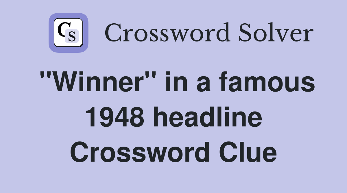 "Winner" in a famous 1948 headline Crossword Clue