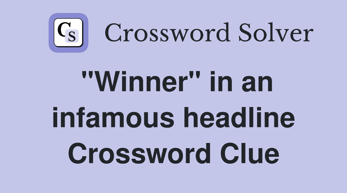 "Winner" in an infamous headline Crossword Clue