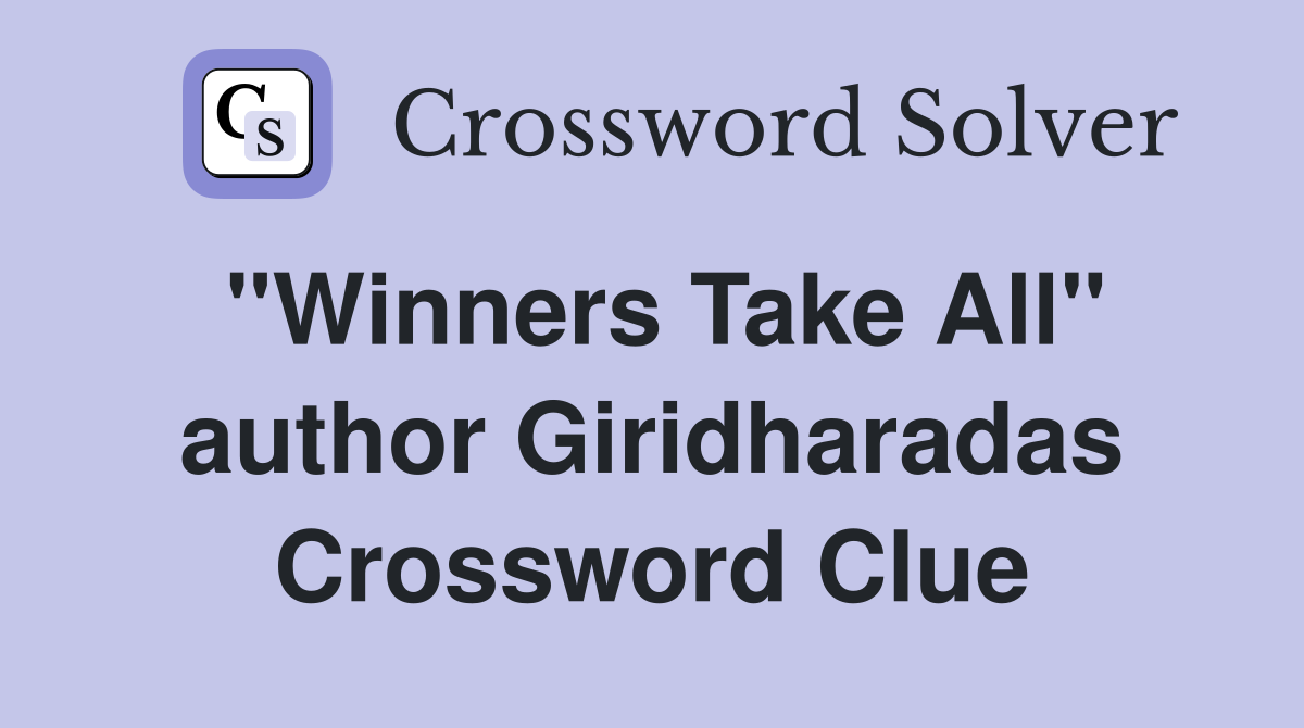 "Winners Take All" author Giridharadas Crossword Clue