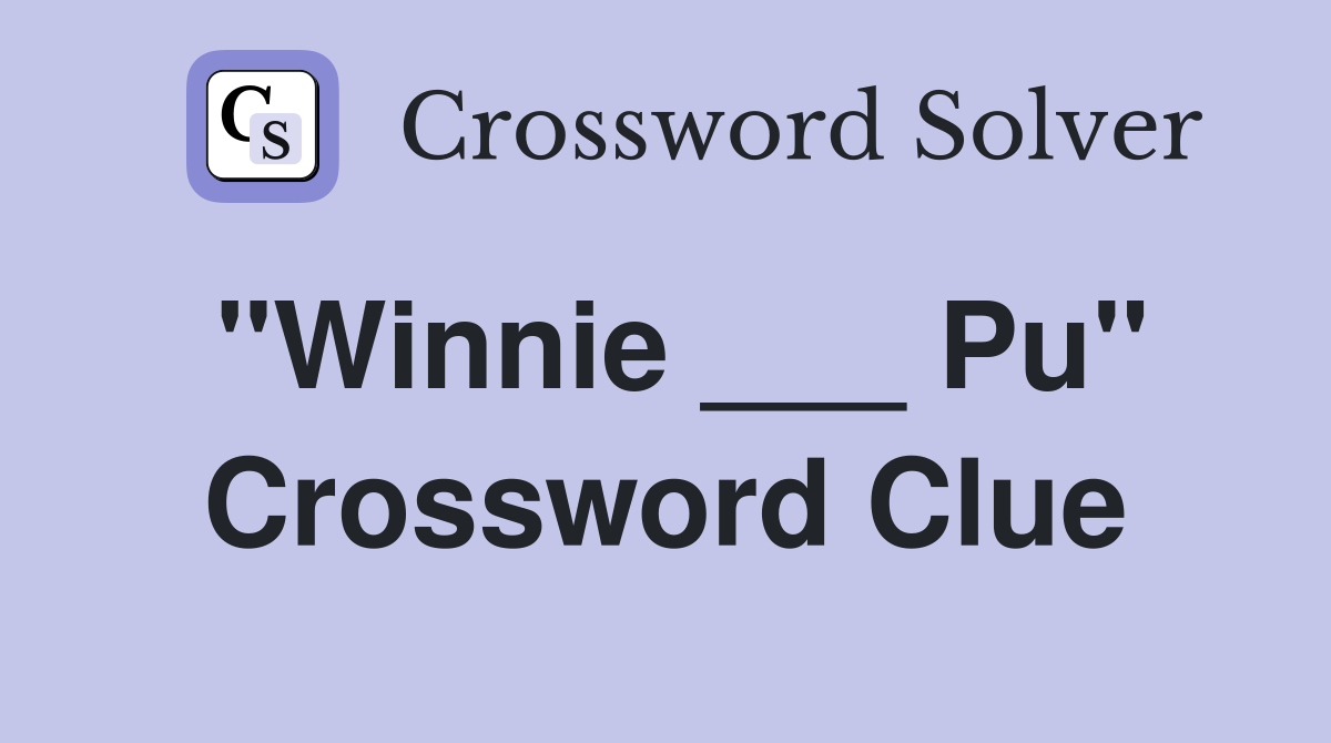 "Winnie ___ Pu" Crossword Clue