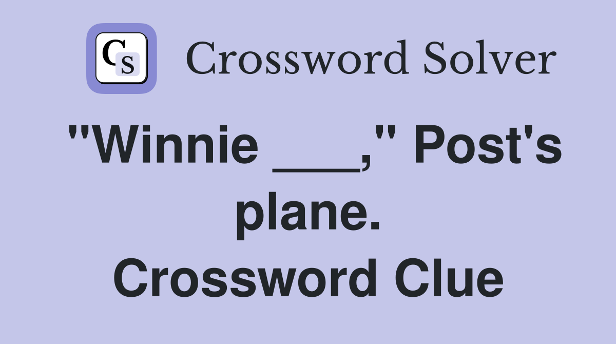 "Winnie ___," Post's plane. Crossword Clue