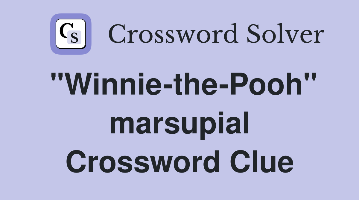 "Winnie-the-Pooh" marsupial Crossword Clue