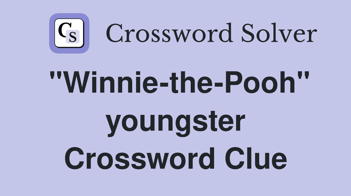 "Winnie-the-Pooh" youngster Crossword Clue