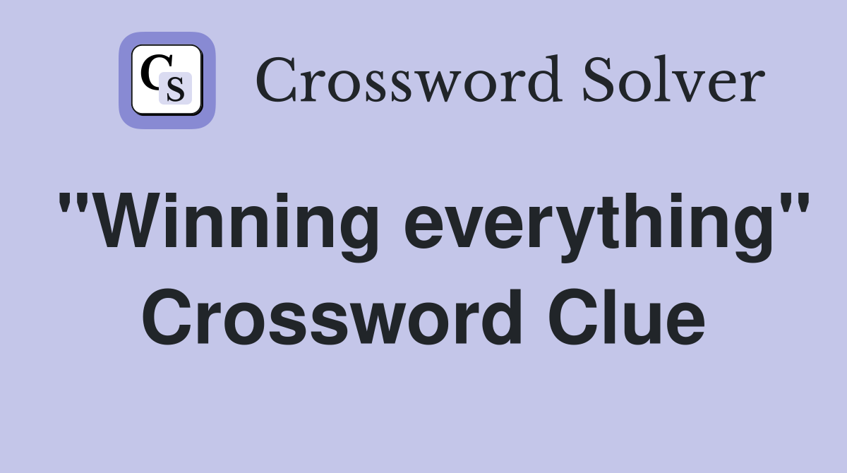 "Winning everything" Crossword Clue