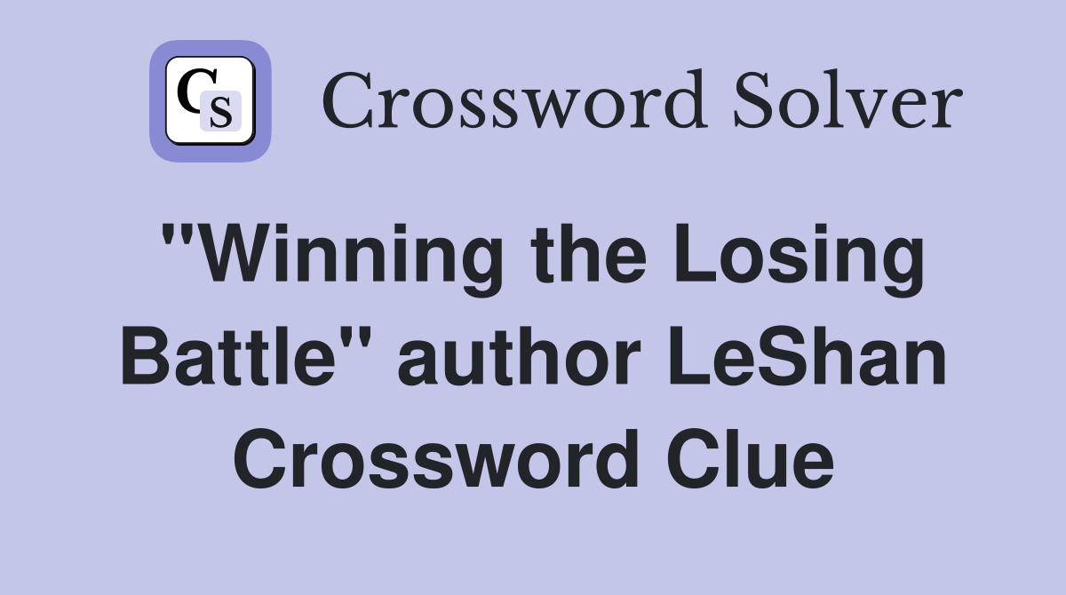 "Winning the Losing Battle" author LeShan Crossword Clue