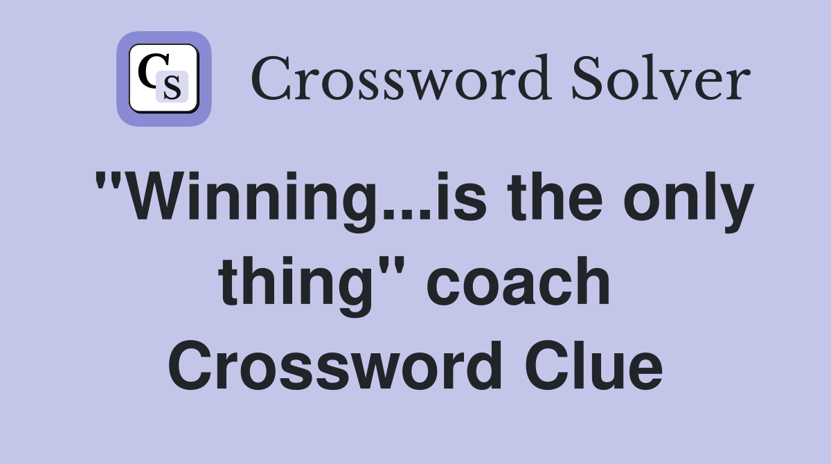 "Winning...is the only thing" coach Crossword Clue