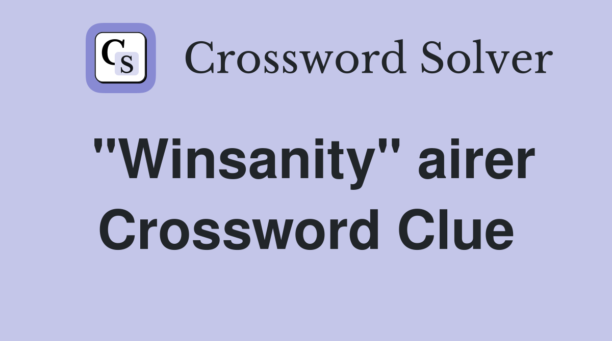 "Winsanity" airer Crossword Clue