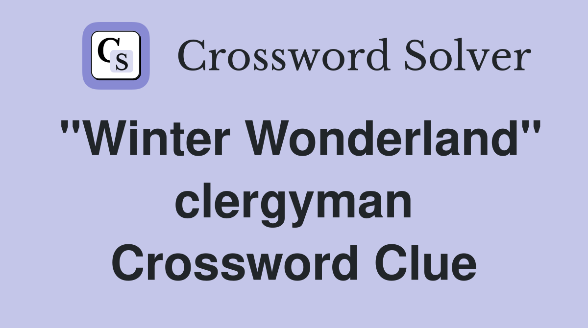 "Winter Wonderland" clergyman Crossword Clue