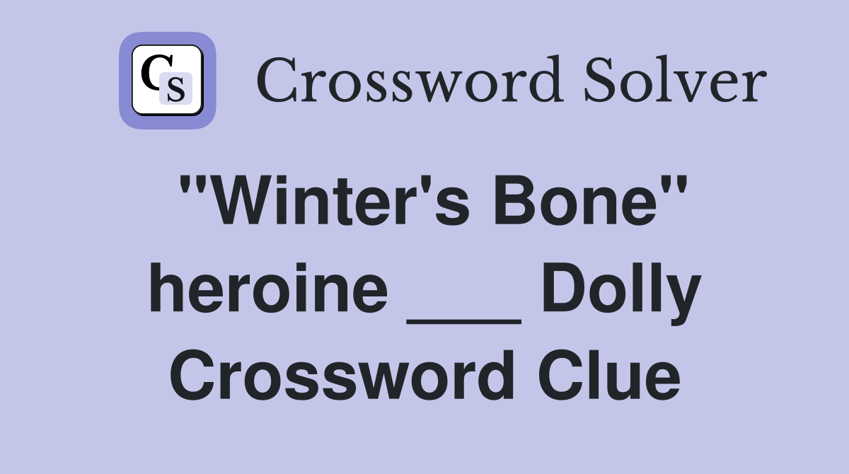 "Winter's Bone" heroine ___ Dolly Crossword Clue