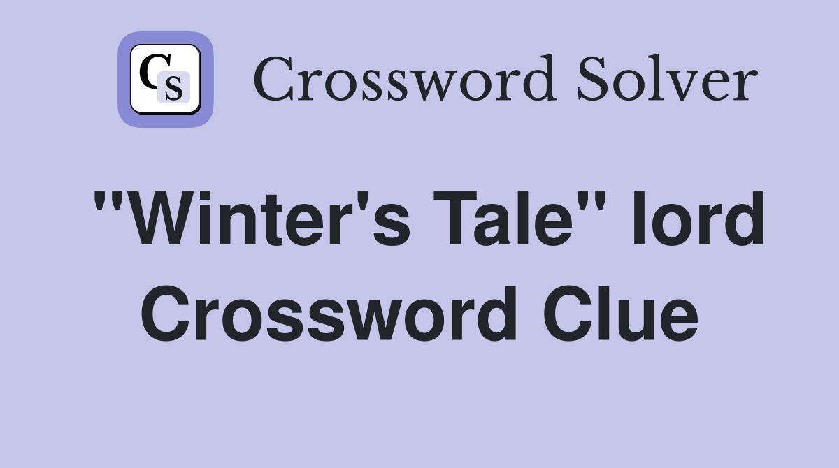 "Winter's Tale" lord Crossword Clue
