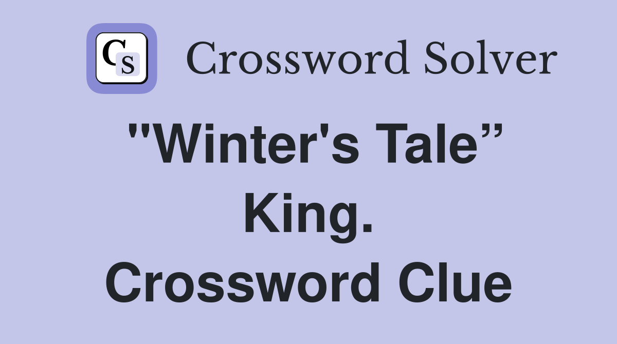 "Winter's Tale” King. Crossword Clue