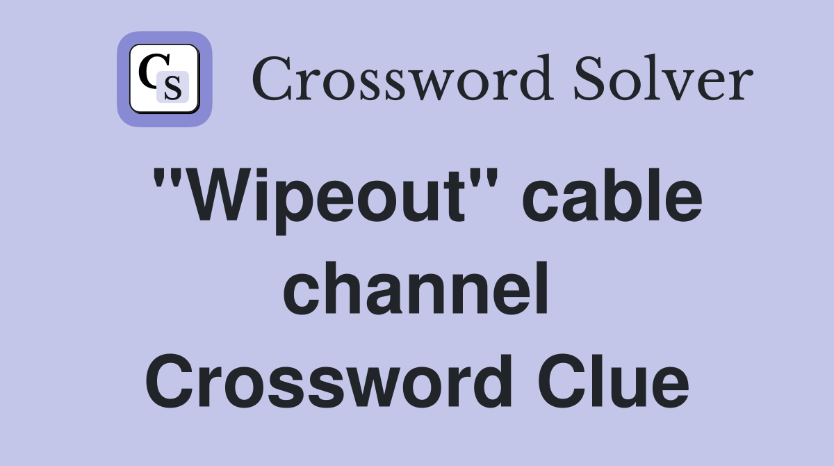 "Wipeout" cable channel Crossword Clue