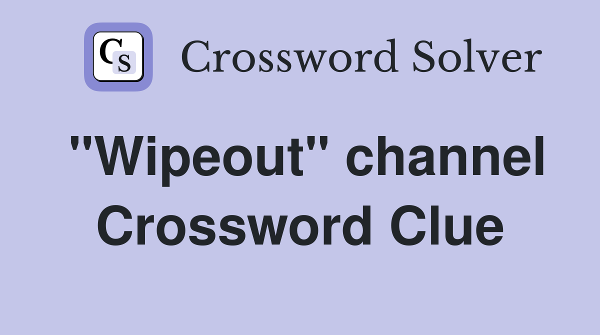 "Wipeout" channel Crossword Clue