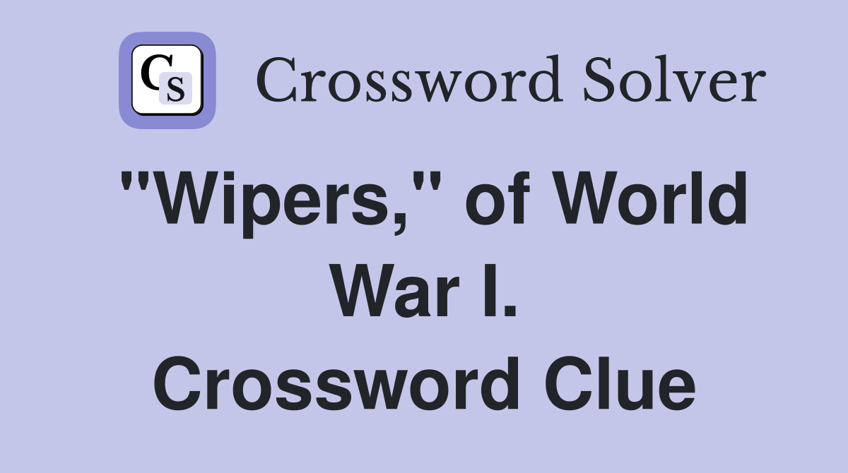 "Wipers," of World War I. Crossword Clue