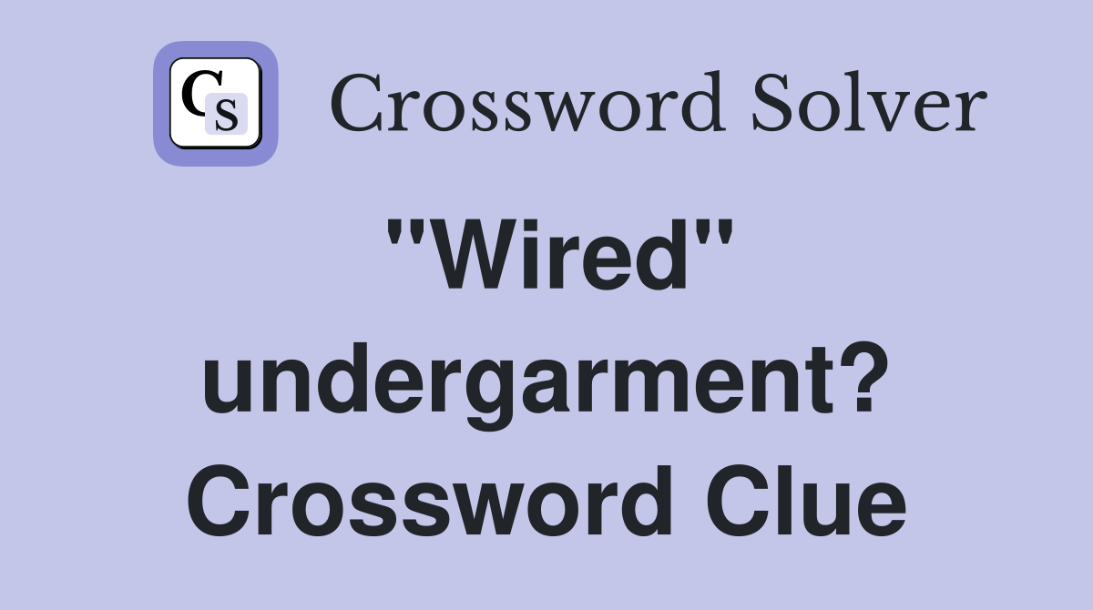 "Wired" undergarment? Crossword Clue