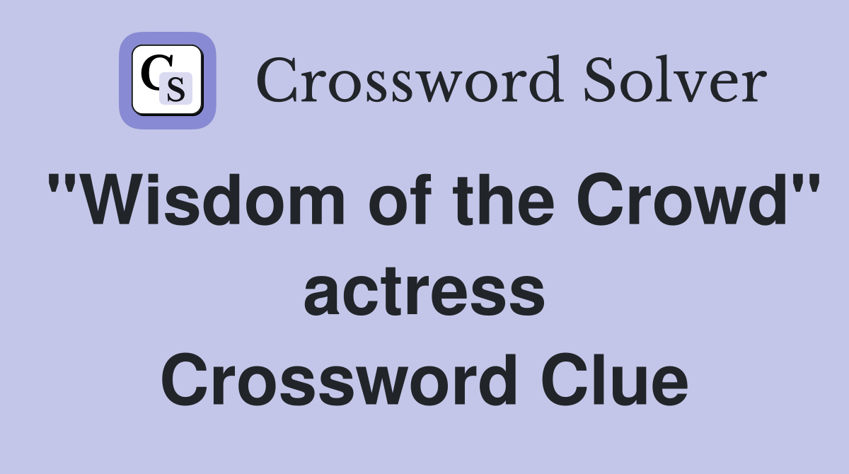 "Wisdom of the Crowd" actress Crossword Clue