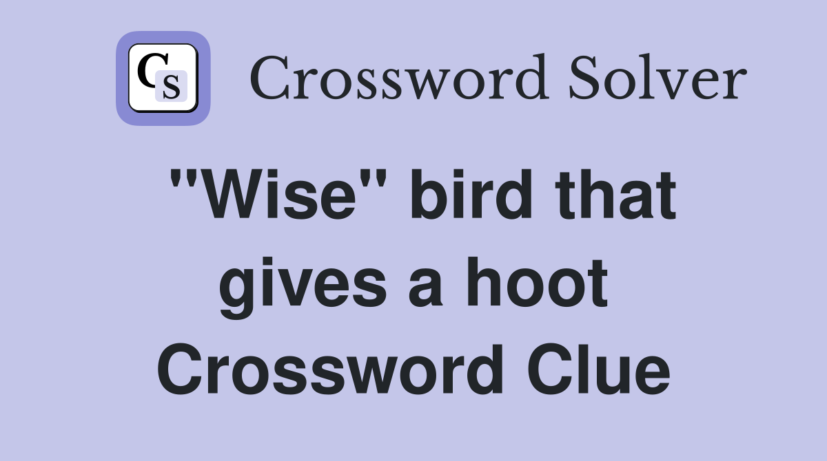 "Wise" bird that gives a hoot Crossword Clue