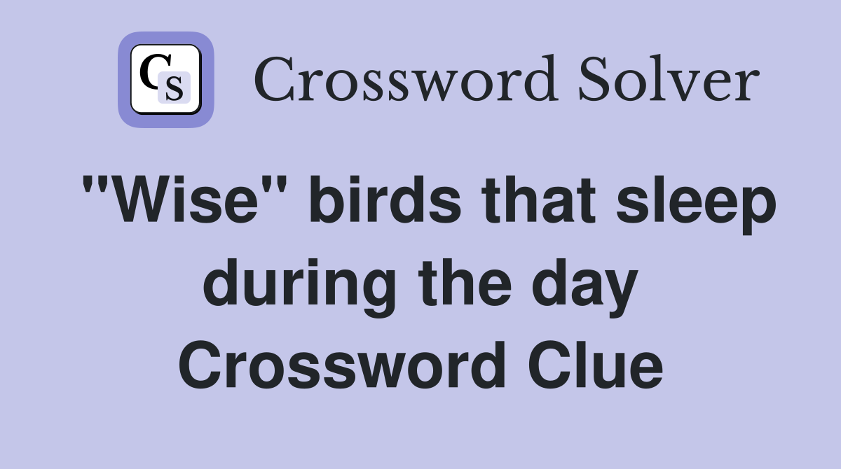 "Wise" birds that sleep during the day Crossword Clue
