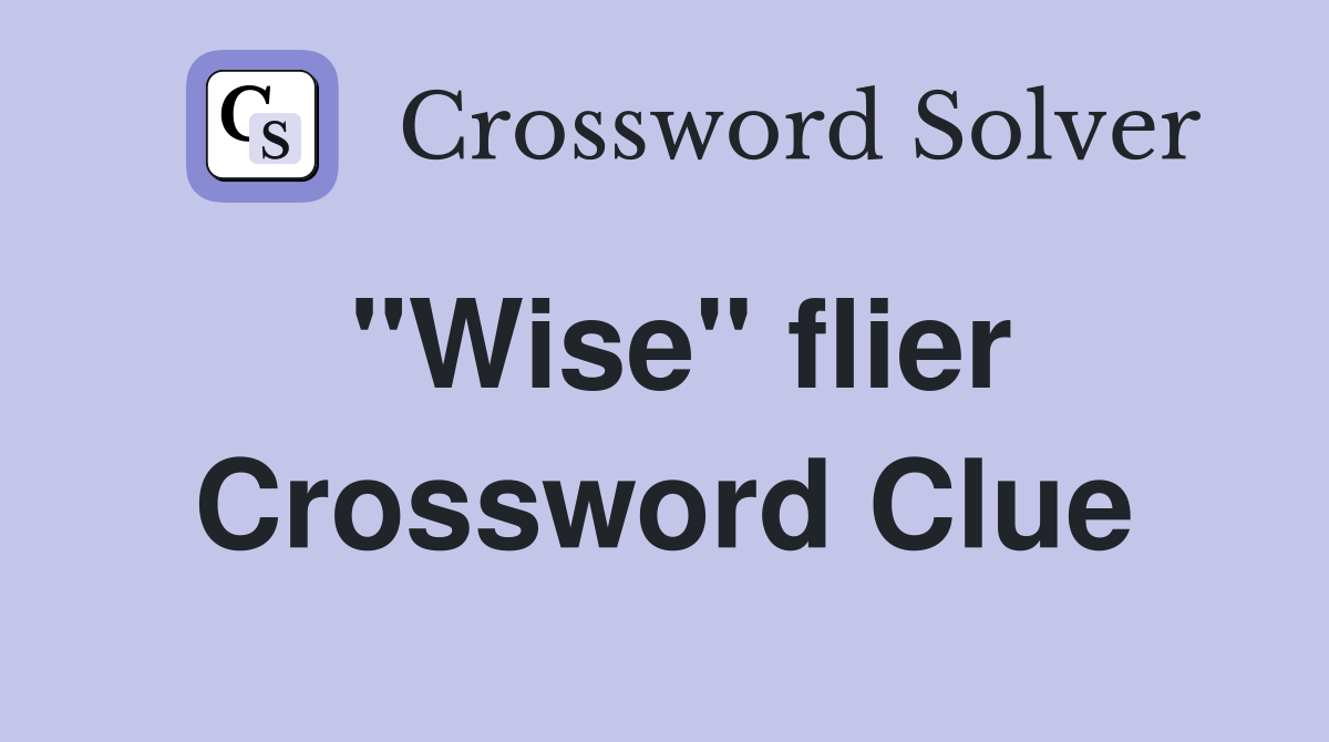 "Wise" flier Crossword Clue