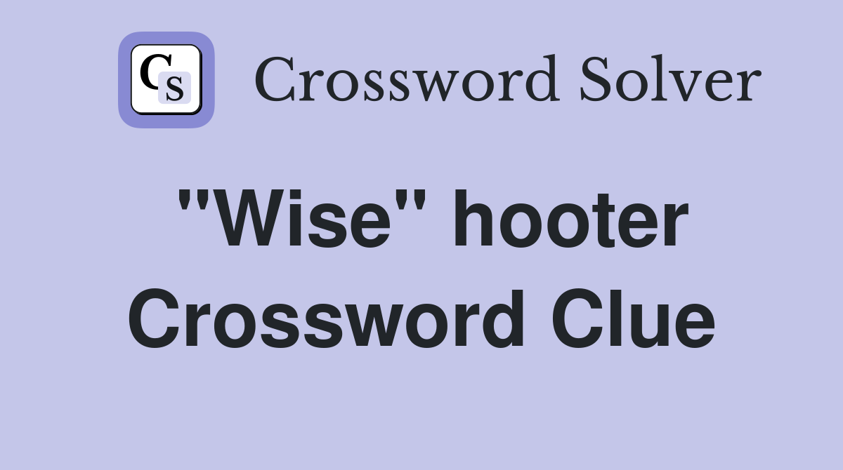 "Wise" hooter Crossword Clue