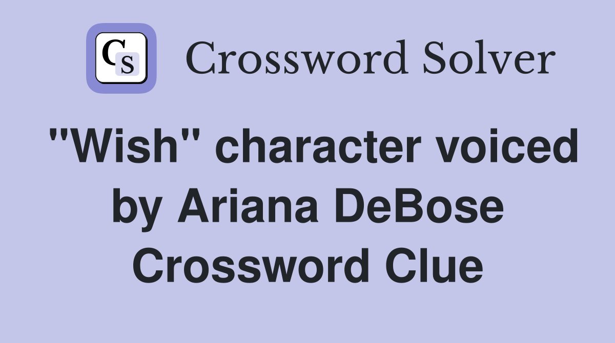 "Wish" character voiced by Ariana DeBose Crossword Clue